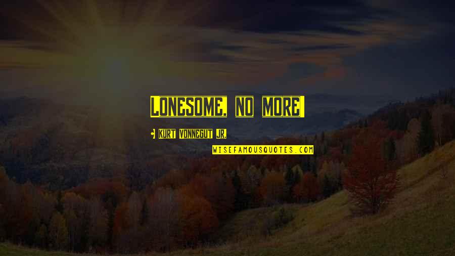 Cowlings Corvette Quotes By Kurt Vonnegut Jr.: Lonesome, no more! Cowlings Corvette Quotes By Kurt Vonnegut Jr.: Lonesome, no more!