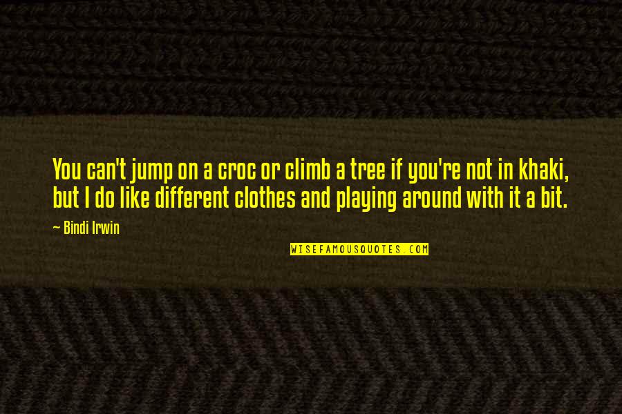 Cowlington Quotes By Bindi Irwin: You can't jump on a croc or climb