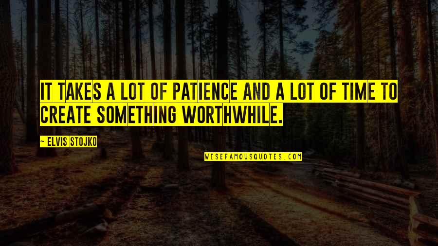 Cowlington Quotes By Elvis Stojko: It takes a lot of patience and a