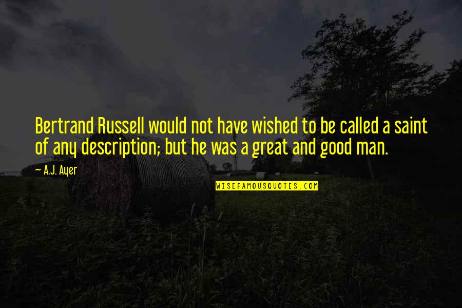 Cowl's Quotes By A.J. Ayer: Bertrand Russell would not have wished to be