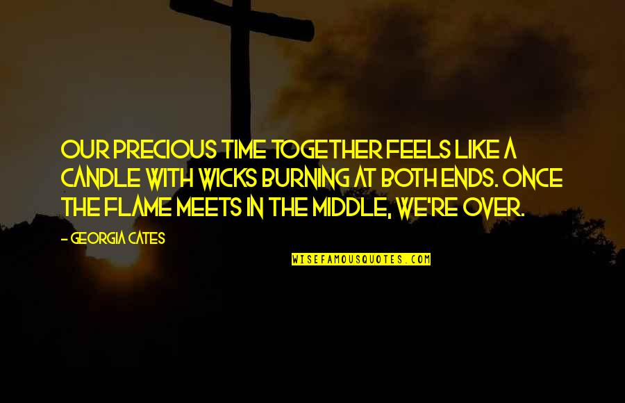 Cowl's Quotes By Georgia Cates: Our precious time together feels like a candle