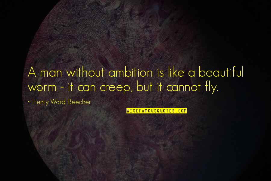 Cowl's Quotes By Henry Ward Beecher: A man without ambition is like a beautiful