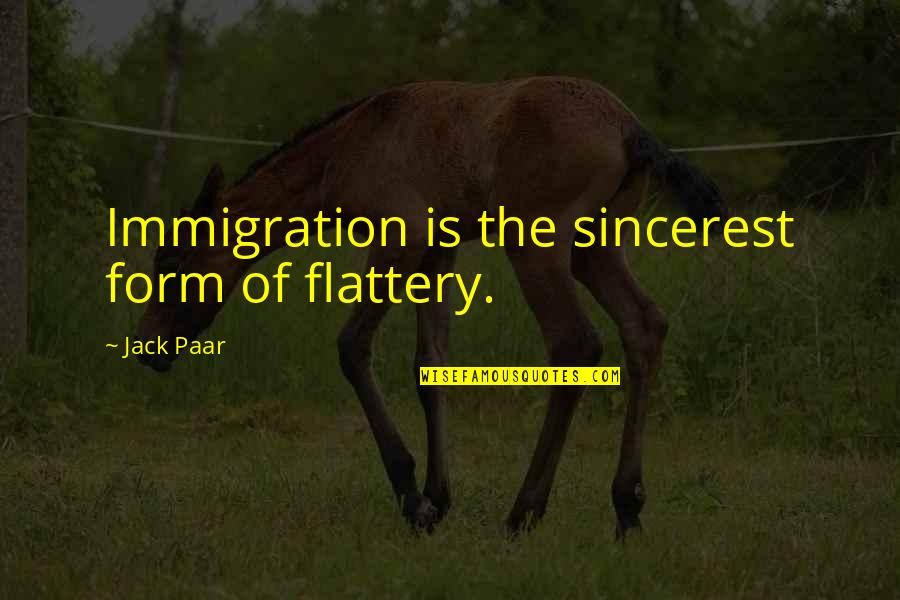 Cowl's Quotes By Jack Paar: Immigration is the sincerest form of flattery.