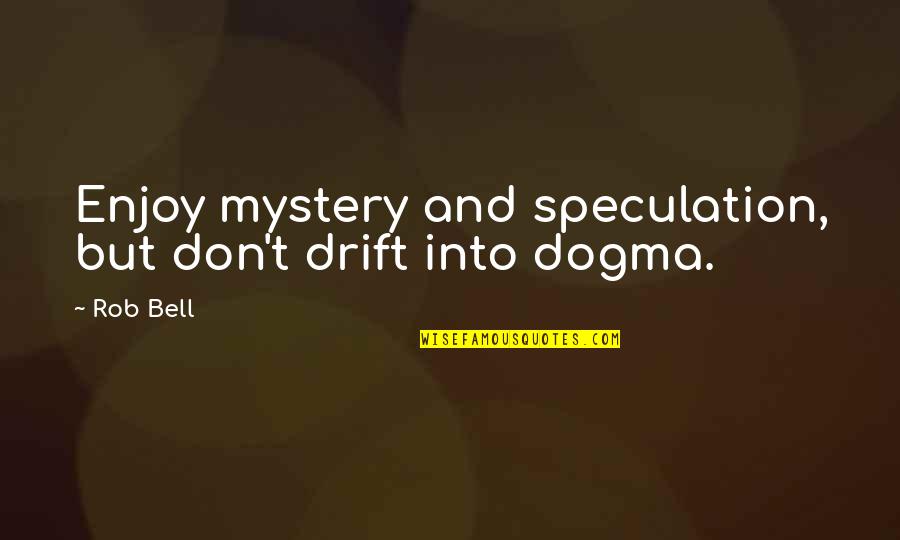 Cowls With Fans Quotes By Rob Bell: Enjoy mystery and speculation, but don't drift into