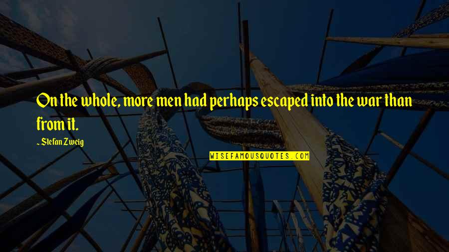Cowls With Fans Quotes By Stefan Zweig: On the whole, more men had perhaps escaped