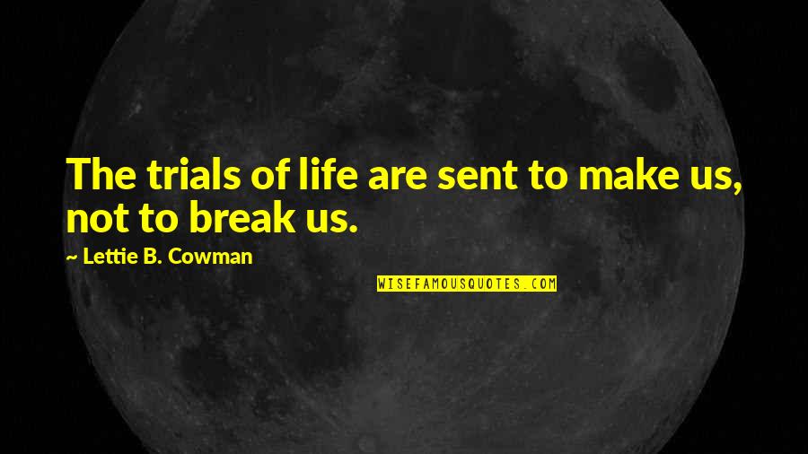 Cowman Quotes By Lettie B. Cowman: The trials of life are sent to make