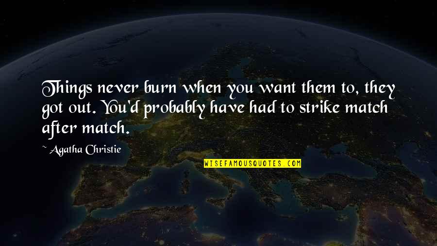 Cowman The Forest Quotes By Agatha Christie: Things never burn when you want them to,