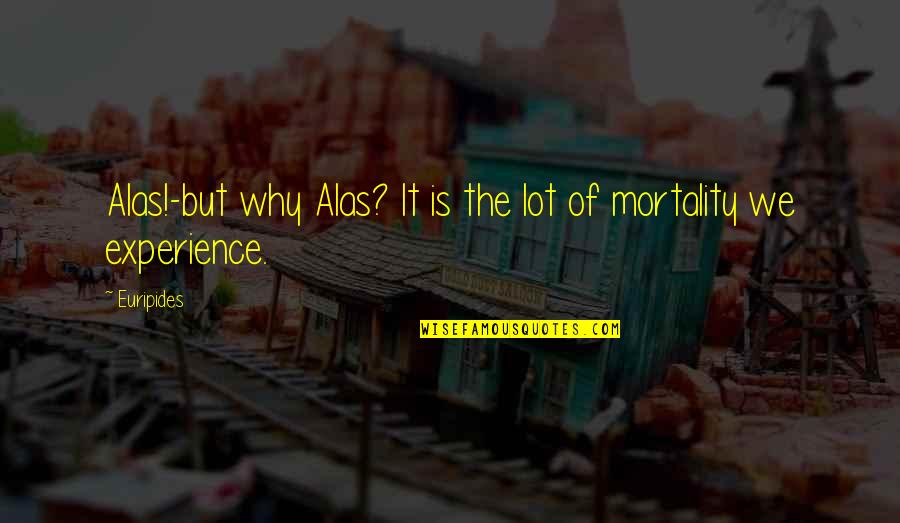 Cowman The Forest Quotes By Euripides: Alas!-but why Alas? It is the lot of