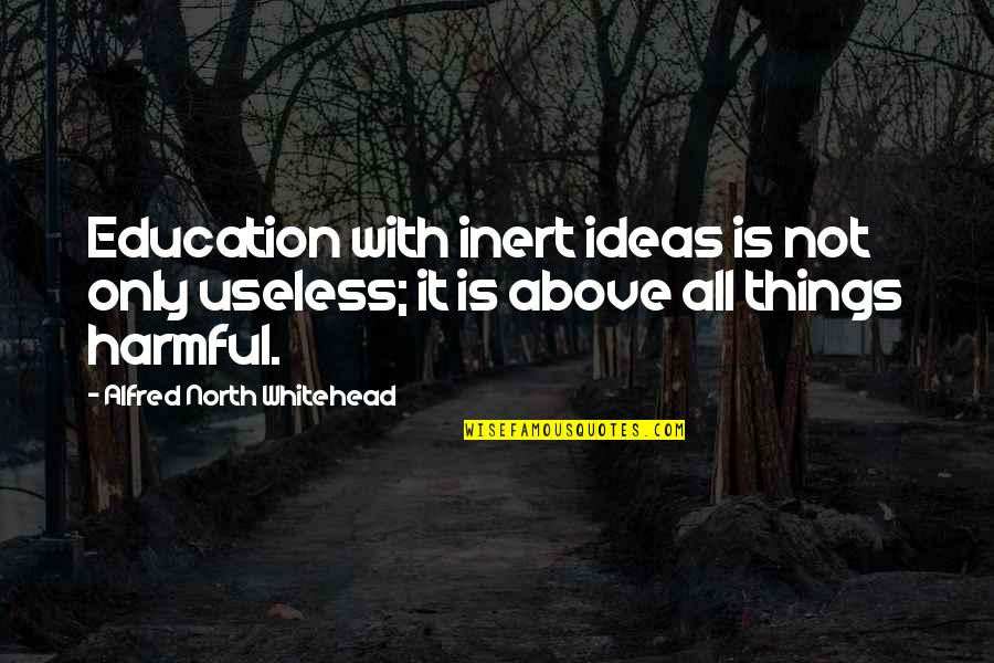 Cowmen Quotes By Alfred North Whitehead: Education with inert ideas is not only useless;