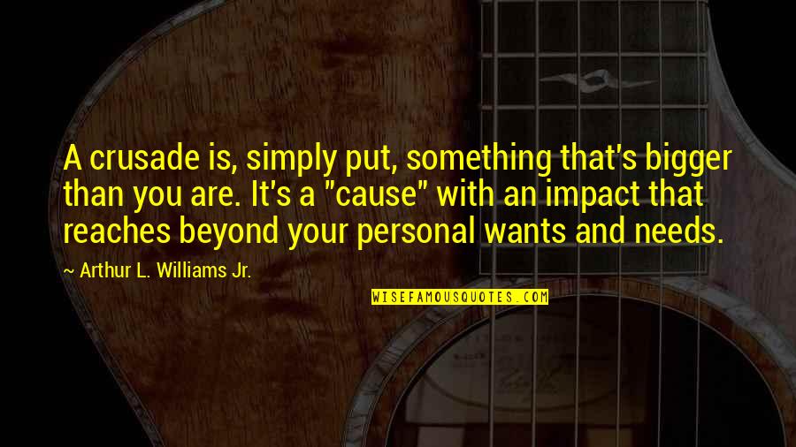 Cownew Quotes By Arthur L. Williams Jr.: A crusade is, simply put, something that's bigger