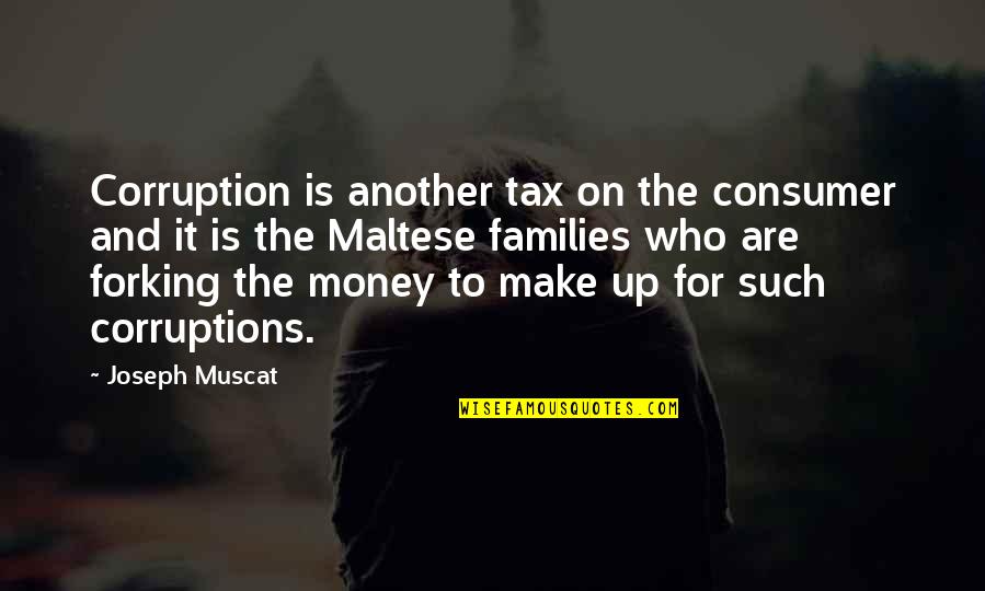 Cownew Quotes By Joseph Muscat: Corruption is another tax on the consumer and