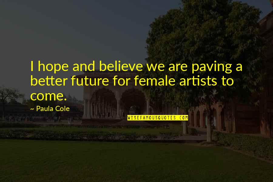 Cownew Quotes By Paula Cole: I hope and believe we are paving a