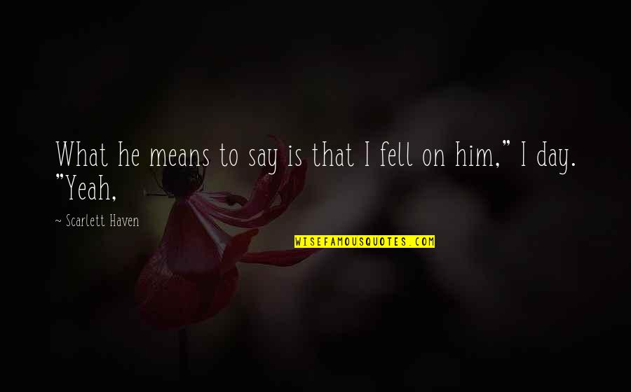 Coworker Friends Quotes By Scarlett Haven: What he means to say is that I Coworker Friends Quotes By Scarlett Haven: What he means to say is that I