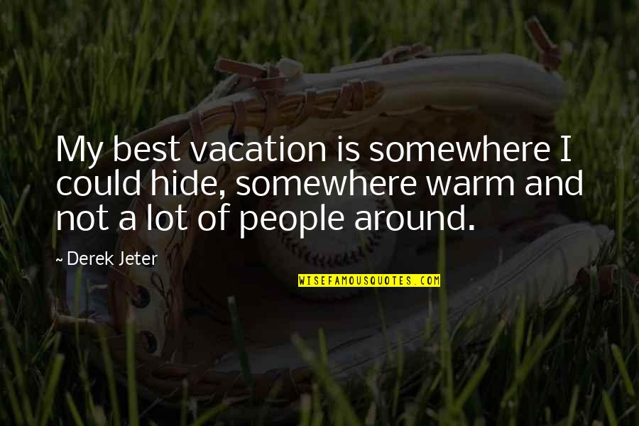 Coworker Motivational Quotes By Derek Jeter: My best vacation is somewhere I could hide,