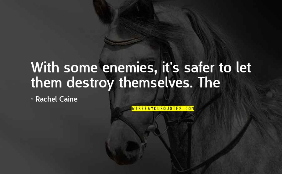 Coworker Support Quotes By Rachel Caine: With some enemies, it's safer to let them