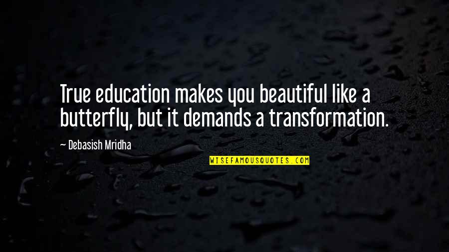 Coworkers As Friends Quotes By Debasish Mridha: True education makes you beautiful like a butterfly,