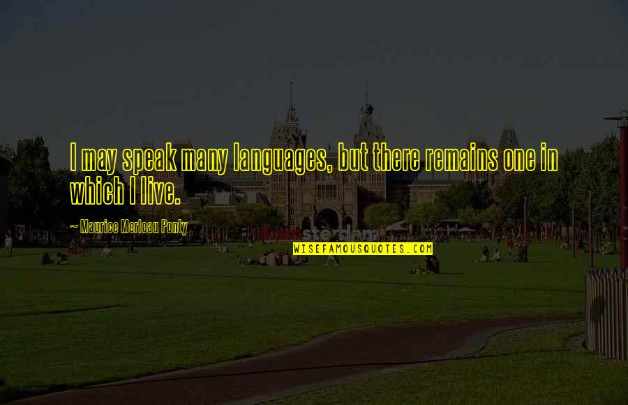 Coworkers As Friends Quotes By Maurice Merleau Ponty: I may speak many languages, but there remains