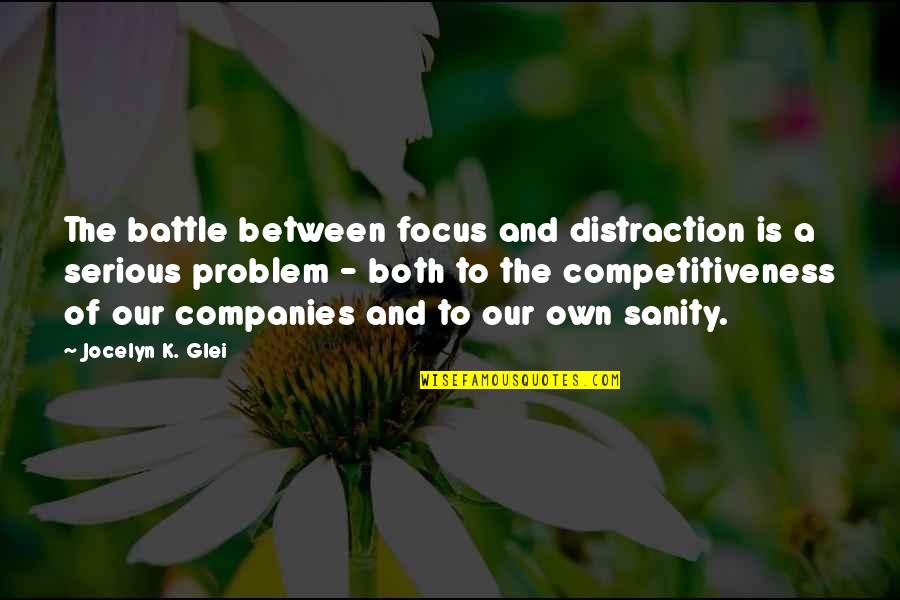 Coworkers Being Like Family Quotes By Jocelyn K. Glei: The battle between focus and distraction is a