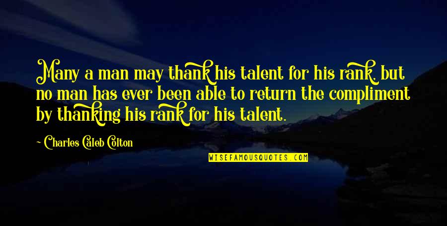 Coworkers Getting Along Quotes By Charles Caleb Colton: Many a man may thank his talent for Coworkers Getting Along Quotes By Charles Caleb Colton: Many a man may thank his talent for