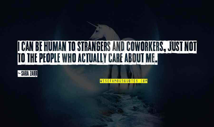 Coworkers Quotes By Sara Zarr: I can be human to strangers and coworkers,