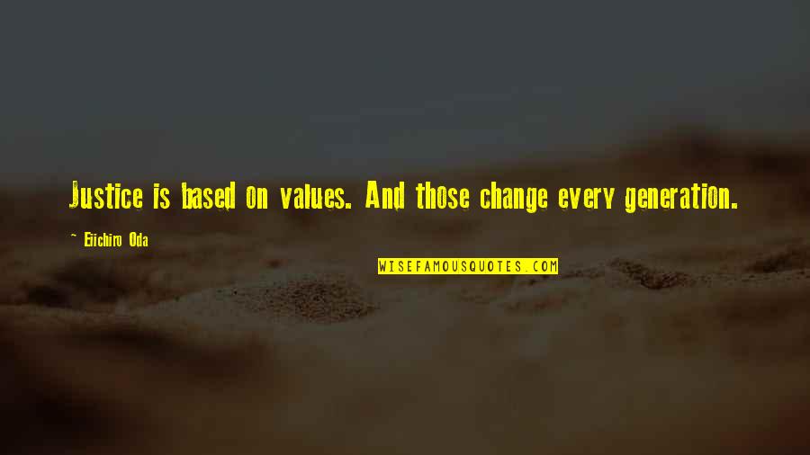 Coworkers Working Together Quotes By Eiichiro Oda: Justice is based on values. And those change