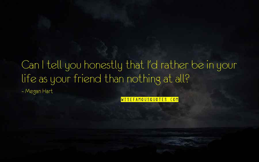 Cowperthwaite Hall Quotes By Megan Hart: Can I tell you honestly that I'd rather Cowperthwaite Hall Quotes By Megan Hart: Can I tell you honestly that I'd rather