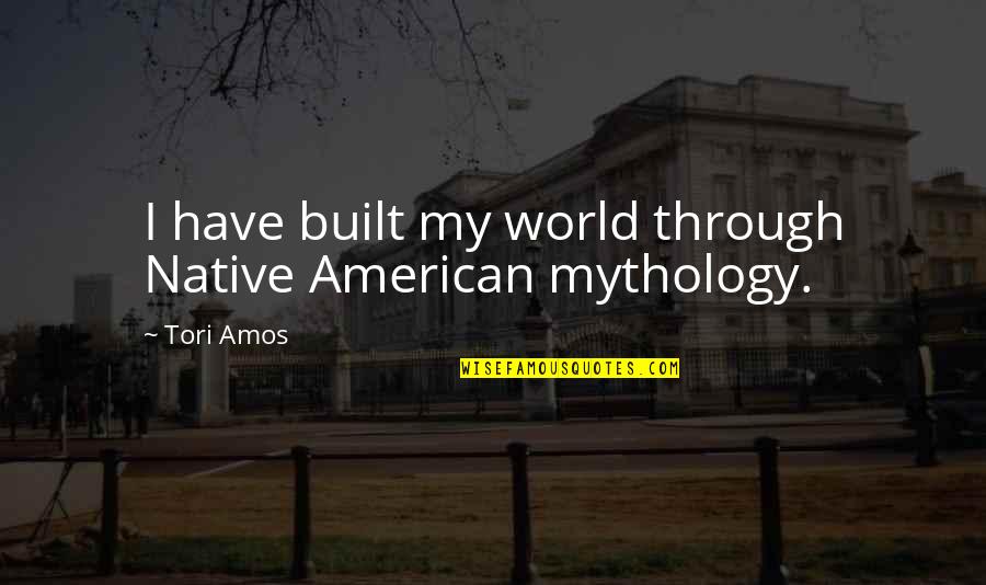Cowperthwaite Hall Quotes By Tori Amos: I have built my world through Native American