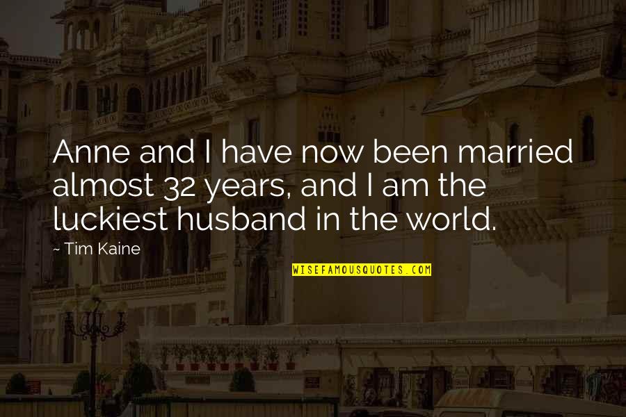 Cowperthwaite Square Quotes By Tim Kaine: Anne and I have now been married almost