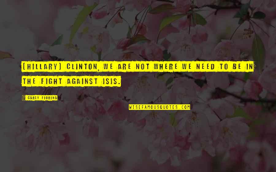 Cowpox Virus Quotes By Carly Fiorina: [Hillary] Clinton, we are not where we need