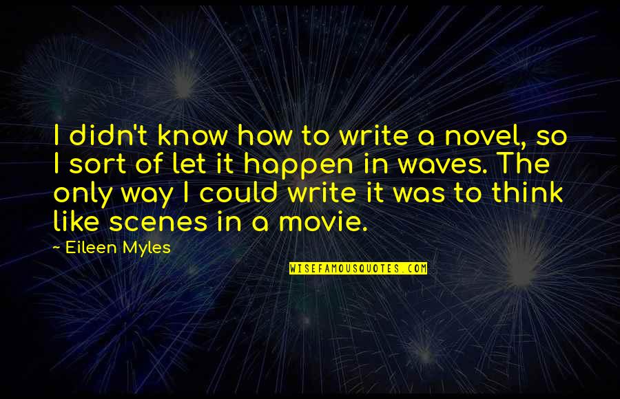 Cowpuncher Quotes By Eileen Myles: I didn't know how to write a novel,