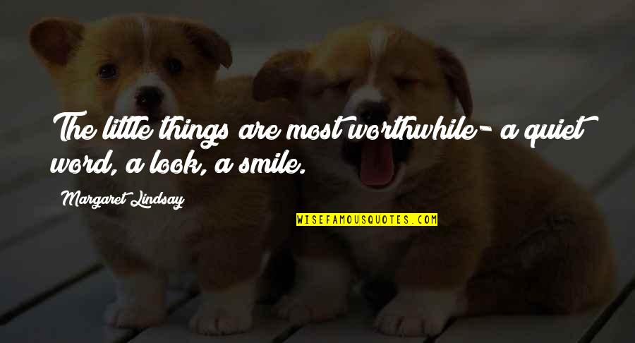 Cowriting Quotes By Margaret Lindsay: The little things are most worthwhile- a quiet Cowriting Quotes By Margaret Lindsay: The little things are most worthwhile- a quiet