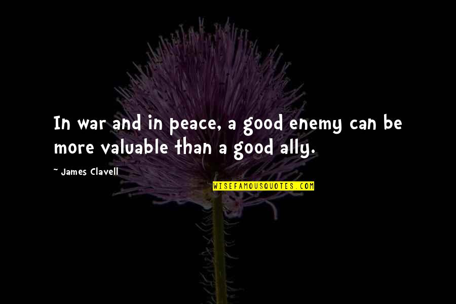 Cows And Love Quotes By James Clavell: In war and in peace, a good enemy