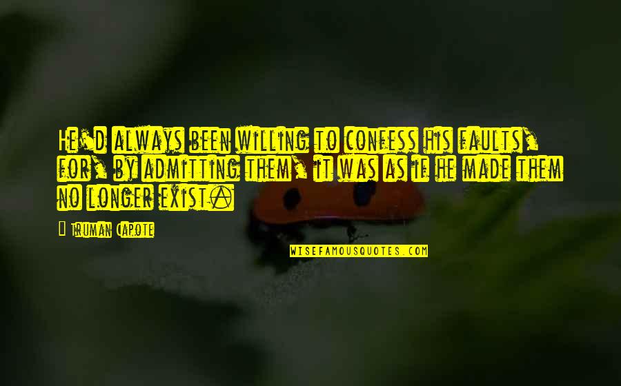 Cows And Love Quotes By Truman Capote: He'd always been willing to confess his faults, Cows And Love Quotes By Truman Capote: He'd always been willing to confess his faults,