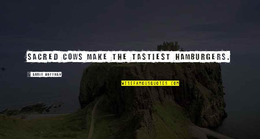 Cows Quotes By Abbie Hoffman: Sacred cows make the tastiest hamburgers.