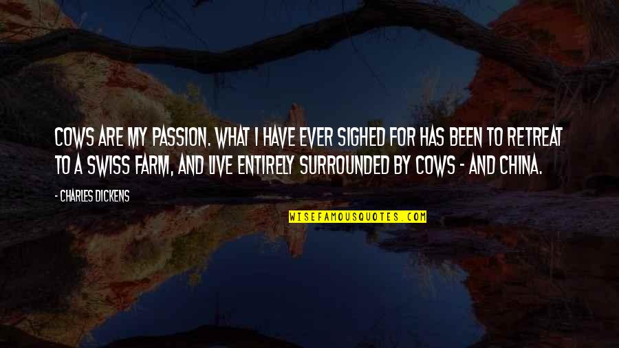 Cows Quotes By Charles Dickens: Cows are my passion. What I have ever