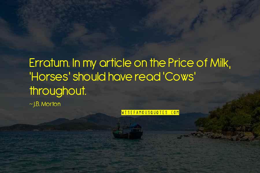 Cows Quotes By J.B. Morton: Erratum. In my article on the Price of