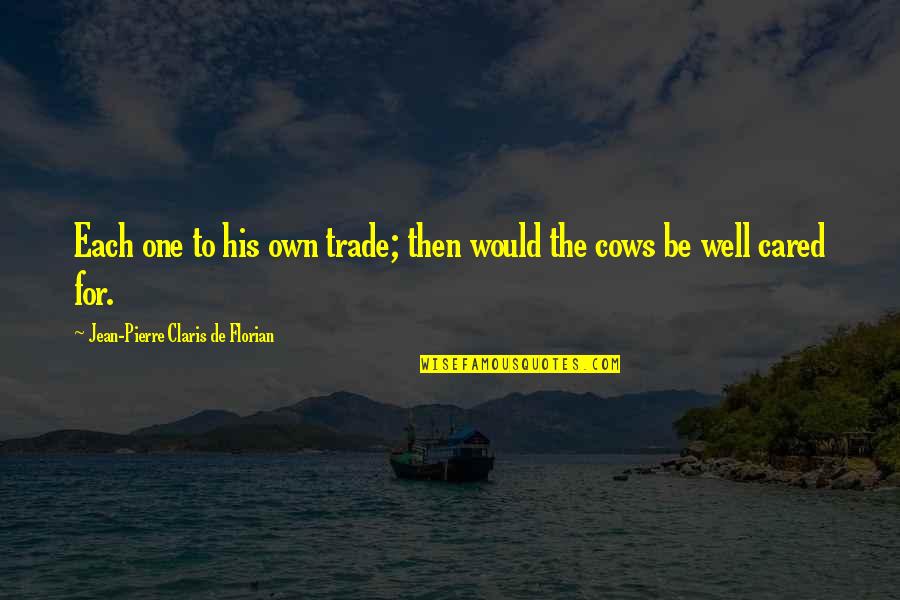 Cows Quotes By Jean-Pierre Claris De Florian: Each one to his own trade; then would