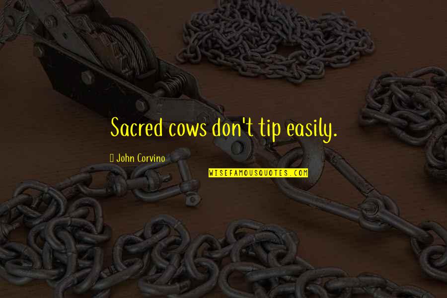 Cows Quotes By John Corvino: Sacred cows don't tip easily.