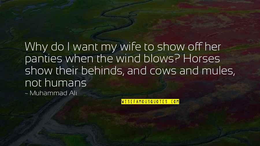 Cows Quotes By Muhammad Ali: Why do I want my wife to show
