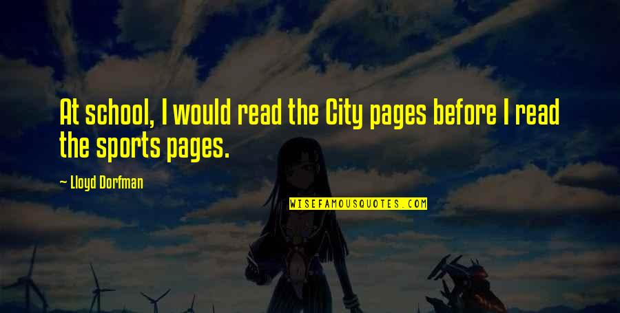 Cowser Tires Quotes By Lloyd Dorfman: At school, I would read the City pages