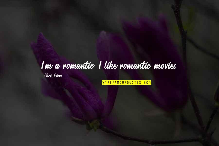 Cowshit Art Quotes By Chris Evans: I'm a romantic. I like romantic movies. Cowshit Art Quotes By Chris Evans: I'm a romantic. I like romantic movies.