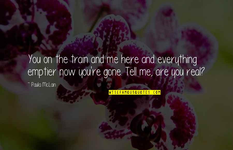 Cowshit Art Quotes By Paula McLain: You on the train and me here and Cowshit Art Quotes By Paula McLain: You on the train and me here and