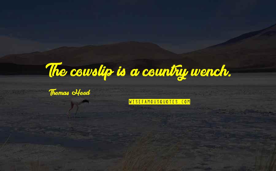 Cowslip Quotes By Thomas Hood: The cowslip is a country wench.