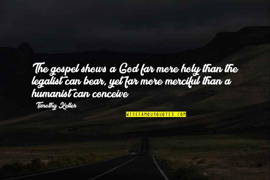 Cowtail Bar Quotes By Timothy Keller: The gospel shows a God far more holy
