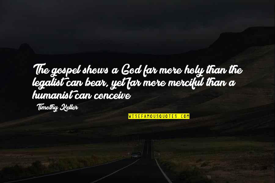 Cowtail Bar Quotes By Timothy Keller: The gospel shows a God far more holy Cowtail Bar Quotes By Timothy Keller: The gospel shows a God far more holy