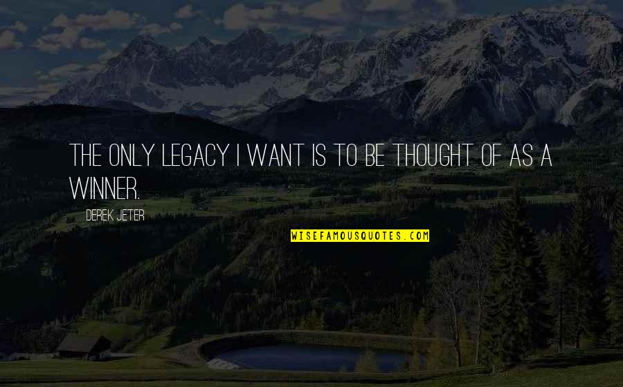 Cowtail Quotes By Derek Jeter: The only legacy I want is to be