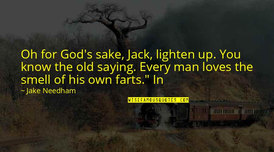 Cowtail Quotes By Jake Needham: Oh for God's sake, Jack, lighten up. You