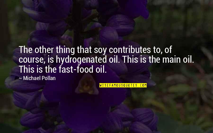 Cowwect Quotes By Michael Pollan: The other thing that soy contributes to, of