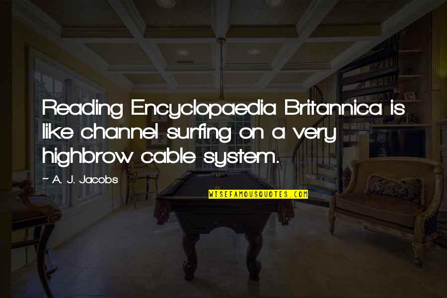 Cox Cable Quotes By A. J. Jacobs: Reading Encyclopaedia Britannica is like channel surfing on Cox Cable Quotes By A. J. Jacobs: Reading Encyclopaedia Britannica is like channel surfing on
