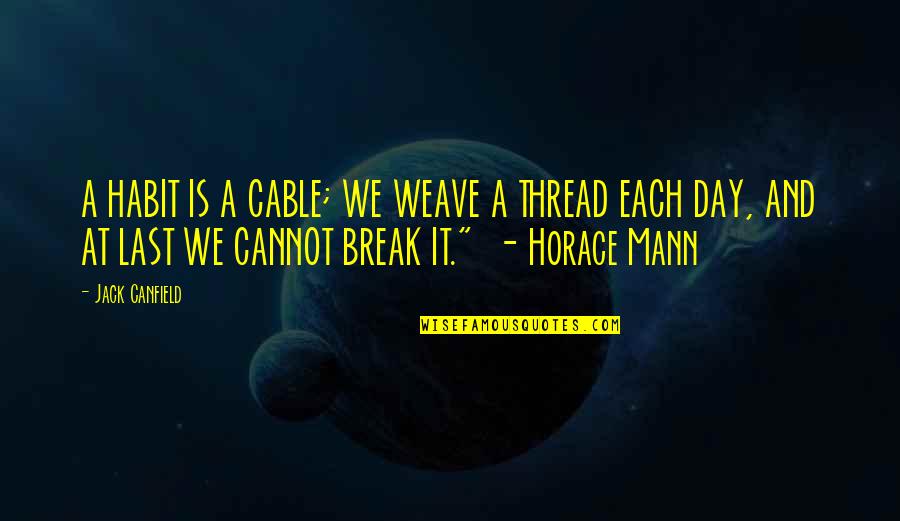 Cox Cable Quotes By Jack Canfield: A HABIT IS A CABLE; WE WEAVE A Cox Cable Quotes By Jack Canfield: A HABIT IS A CABLE; WE WEAVE A